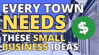 7 Small Business Ideas That Every Town Needs [upl. by Letnom]