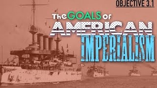 Objective 31  The Goals of American Imperialism [upl. by Elagibba510]