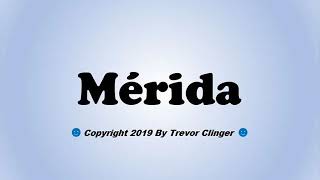 How To Pronounce Mérida Mexico [upl. by Cornelia]