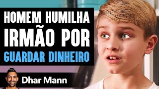 Homem Humilha Irmão Por GUARDAR DINHEIRO  Dhar Mann [upl. by Eilojne]