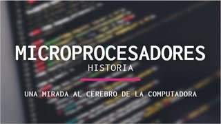 Historia de los MICROPROCESADORES [upl. by Mady7]