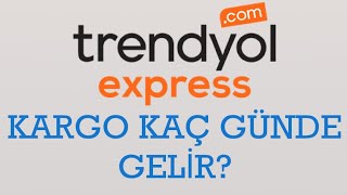 Trendyol Express Kargo Kaç Günde Gelir [upl. by Lodie]