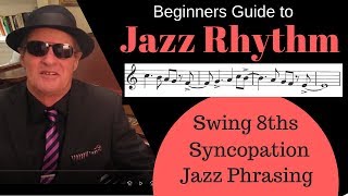 Jazz Rhythm Beginners Guide  Swing 8ths Syncopation and Rhythmic Phrasing [upl. by Petersen]