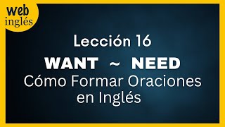 ★16 Los Verbos Want y Need Cómo Formar Oraciones en Inglés [upl. by Llenyl853]