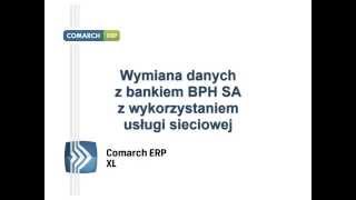 Comarch ERP XL  Wymiana danych z bankiem BPH SA za pomocą usługi sieciowej WebService [upl. by Rubia]