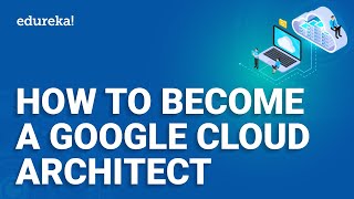 How to become a GCP Cloud Architect  GCP Careers  Google Cloud Platform Training  Edureka [upl. by Eittam]