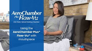 How to Use the AeroChamber Plus FlowVu Valved Holding Chamber with a Mouthpiece [upl. by Leinnad]