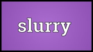 Slurry Meaning [upl. by Aven500]