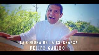 La Corona De La Esperanza  Felipe Garibo [upl. by Ihcekn101]