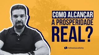 COMO ALCANÇAR A PROSPERIDADE REAL [upl. by Kawasaki589]