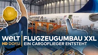 FLUGZEUGUMBAU XXL  Ein Cargoflieger entsteht  HD Doku [upl. by Loferski]