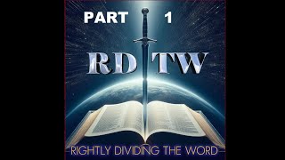 Rightly Dividing The Word Part 1 The Word of God [upl. by Ynohtna]