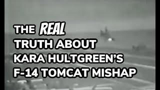 The REAL Truth About Kara Hultgreens F14 Tomcat Mishap [upl. by Ennaimaj]