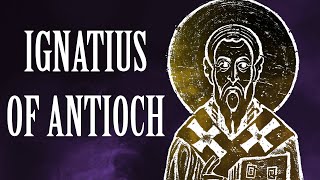 Ignatius of Antioch Apostolic Fathers [upl. by Arinaid]