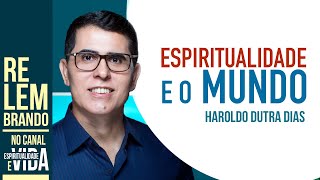 ESPIRITUALIDADADE E O MUNDO  Haroldo Dutra Dias [upl. by Chane602]