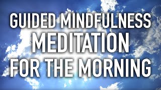 Guided Mindfulness Meditation for the Morning Starting the Day 15 minutes [upl. by Willcox]