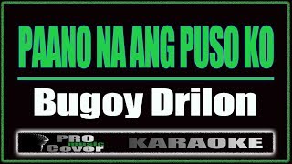 Paano Na Ang Puso Ko  Bugoy Drilon KARAOKE [upl. by Aivitnahs59]