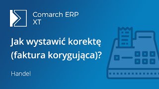 Comarch ERP XT  Jak wystawić korektę faktura korygująca film z lektorem [upl. by Ahseet]