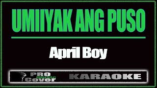 Umiiyak Ang Puso  APRIL BOY KARAOKE [upl. by Immij]