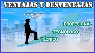 Técnico Tecnólogo o Profesional  Ventajas y Desventajas [upl. by Eseekram46]