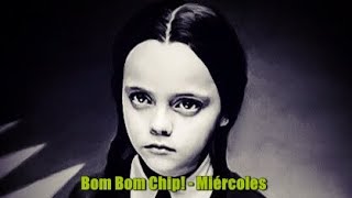 Bom Bom Chip  Miércoles Christina Ricci [upl. by Ardnoid]