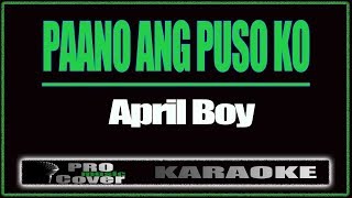 Paano Ang Puso Ko  APRIL BOY KARAOKE [upl. by Clardy]