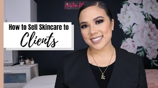 HOW TO SELL SKINCARE TO CLIENTS  CONVINCE SOMEONE TO BUY YOUR PRODUCT  UPSELLING AND RETAIL [upl. by Youlton307]