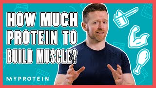 How Much Protein Do I Need To Build Muscle  Nutritionist Explains  Myprotein [upl. by Ahsemat]